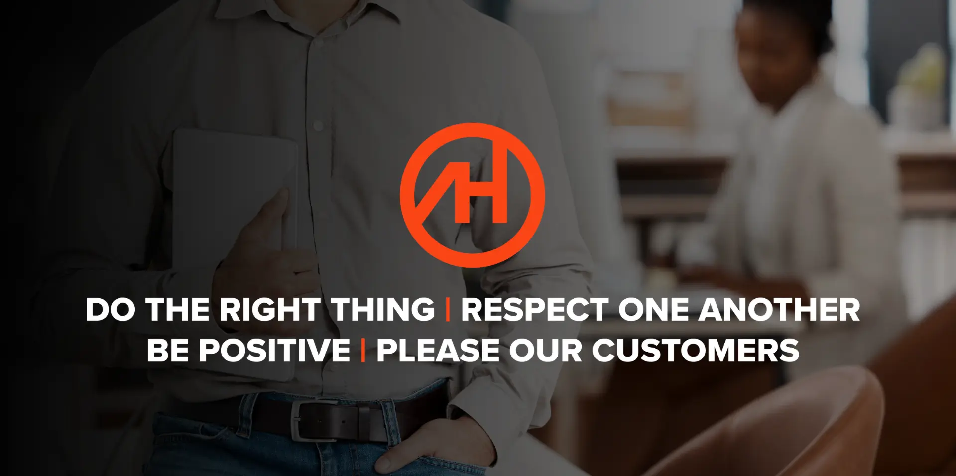 Alloy team members at work with the message: Do the right thing, respect one another, be positive, please our customers